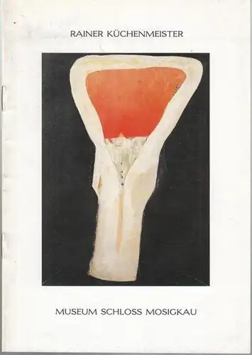 Küchenmeister, Rainer. - Museum  Schloß Mosigkau (Hrsg.): Rainer Küchenmeister. Ölbilder - Aquarelle - Zeichnungen. 