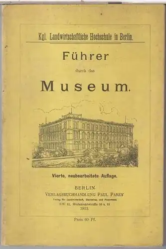 Berlin, Königliche Landwirtschaftliche Hochschule: Führer durch das Museum. Kgl. Landwirtschaftliche Hochschule in Berlin. 