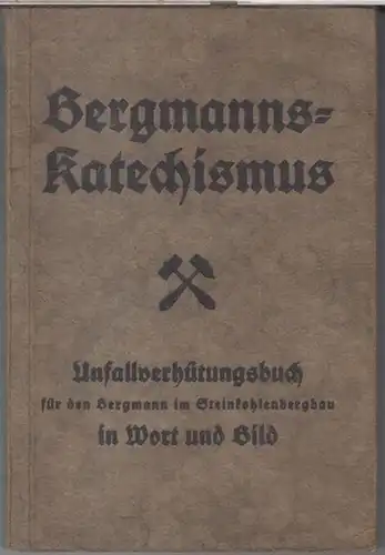 BergmannsKatechismus. - J. & W. Meyer/ E. Koch. - Geleitwort: Robert Ley, Brandi, Ernst Stein: Bergmanns - Katechismus. Unfallverhütungsbuch für den Bergmann im Steinkohlenbergbau in...
