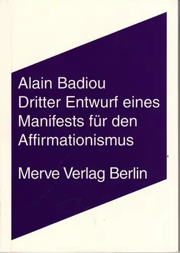 Badiou, Alain - Frank Ruda, Jan Völker (Hrsg.) - Ronald Voullié (Übers.): Dritter Entwurf eines Manifests für den Affirmationismus (= Merve 303). 