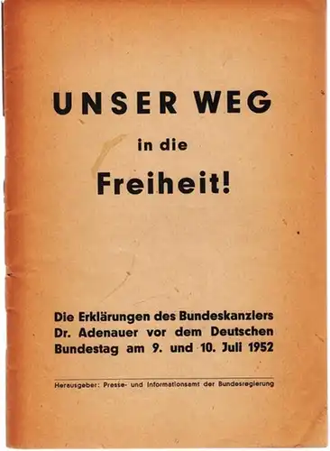 Adenauer, Konrad - Presse- und Informationsamt der bundesregierung (Hrsg.): Unser Weg in die Freiheit! Die Erklärungen des Bundeskanzlers Dr. Adenauer vor dem Deutschen Bundestag am 9. und 10. Juli 1952. 