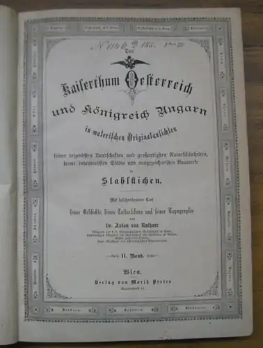 Ruthner, Anton von: II. Band: Kaiserthum Oesterreich und Königreich Ungarn in malerischen Originalansichten seiner reizenden Landschaften und großartigsten Naturschönheiten, seiner bedeutendsten Städte und ausgezeichnetsten Bauwerke...