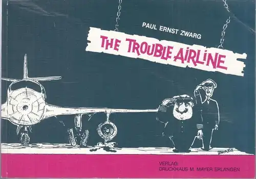 Zwarg, Paul Ernst: The Trouble Airline has landed again - ist wieder gelandet. 