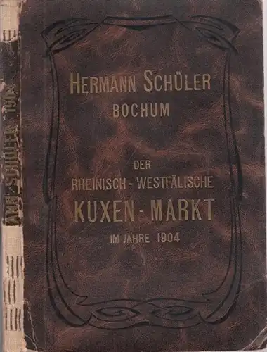 Bankhaus Hermann Schüler, Bochum (Hrsg.): Der Rheinisch-Westfälische Kuxenmarkt im Jahre 1904. Jahres-Bericht der Kuxen-Abteilung des Bankhauses Hermann Schüler, Bochum. 