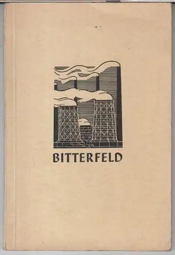 Bitterfeld. - Herausgeber: Bürgermeister Ebermann. - Text: Max Dietze / Kurt Werner. - Zeichungen: Walter Möbius: Chronik der Stadt Bitterfeld. 