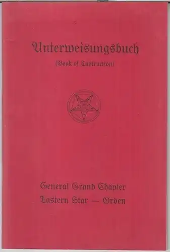 General Grand Chapter. - Eastern Star - Orden: Unterweisungsbuch ( Book of instruction ). General Grand Chapter. Eastern Star - Orden. Angenommen auf der 34. Dreijahresversammlung in Denver, Colorado, November 1973. - Enthält die Änderungen von 1976. 