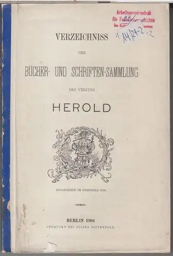 Herold: Verzeichniss der Bücher und Schriften - Sammlung des Vereins Herold. Ausgegeben im Dezember 1904. 
