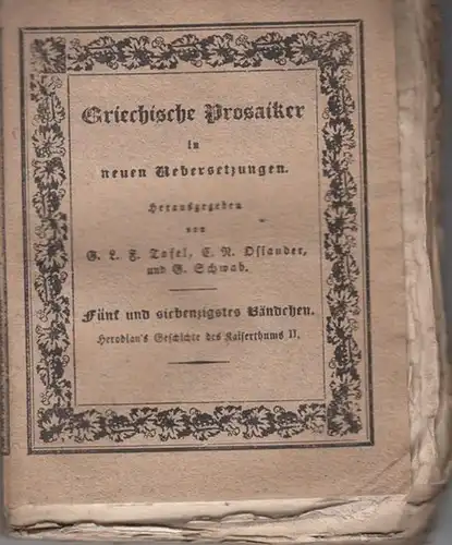 Tafel, G. L. F. / C. N. Osiander / G. Schwab (Hrsg.): Herodian ' s Geschichte des Kaiserthums seit dem Tode des Markus. Zweites Bändchen ( = Griechische Prosaiker in neuen Uebersetzungen, Fünf und siebenzigstes ( 75. ) Bändchen ). 