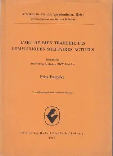 Paepcke, Fritz: L ' Art de bien traduire les Communiques militaires actuels. Sprachliche Auswertung deutscher OKW - Berichte. 1. Teil: Die Kämpfe gegen England ( Arbeitshefte für den Sprachmittler, Heft 1, herausgegeben von Helmut Wilsdorf ). 