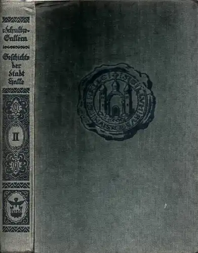 Halle an der Saale.- Siegmar von Schultze-Galléra: Das mittelterliche Halle. Zweiter Band: Von der Entwicklung des städtischen Rates bis zum Untergang der städtischen Freiheit (=...