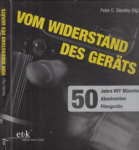 Slansky, Peter C: Vom Widerstand des Geräts. 50 Jahre HFF München - 50 Absolventen - 50 Filmgeräte. 