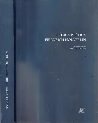 Hölderlin, Friedrich.- Bruno C. Duarte: Lógica Poética Friedrich Hölderlin - Organizacao: Bruno C. Duarte. 