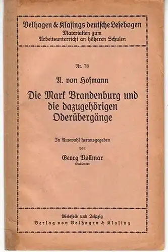 Hofmann, A. von: Die Mark Brandenburg und die dazugehörigen Oderübergänge. In Auswahl herausgegeben von Georg Vollmar. (= Velhagen und Klasings deutsche Lesebogen, Nr. 78). 