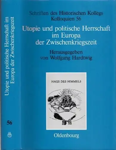 Hardtwig, Wolfgang (Hrsg.) - Philip Cassier: Utopie und politische Herrschaft im Europa der Zwischenkriegszeit. (= Schriften des Historischen Kollegs - Kolloquien 56). 