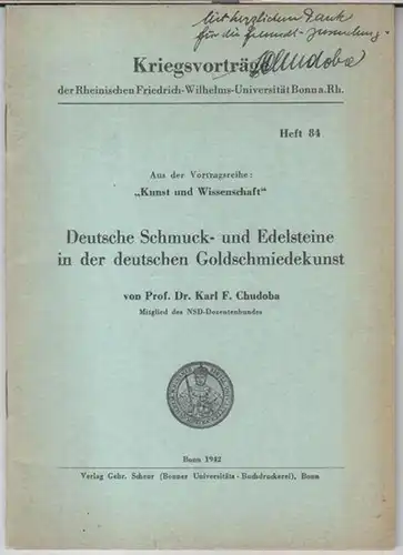 Chudoba, Karl F: Deutsche Schmuck- und Edelsteine in der deutschen Goldschmiedekunst. - Aus der Vortragsreihe ' Kunst und Wissenschaft ' - Kriegsvorträge der Rheinischen Friedrich-Wilhelms-Universität Bonn a. Rh. Heft 84. 