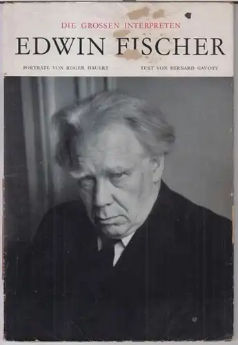 Fischer, Edwin ( 1886 - 1960 ). - Fotos ( Porträte ): R. Hauert / Text: B. Gavoty: Die grossen Interpreten - Edwin Fischer. 
