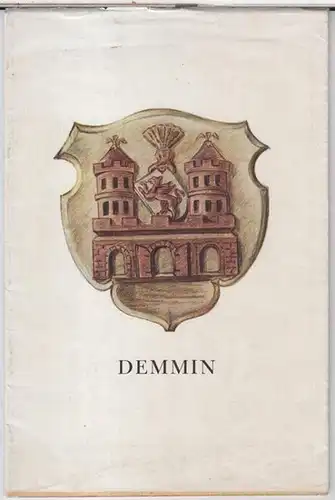 Demmin. - Zusammenstellung: Wilhelm Dammann: Demmin. Ein Führer zu den Bau- und Geschichtsdenkmälern der Stadt. 