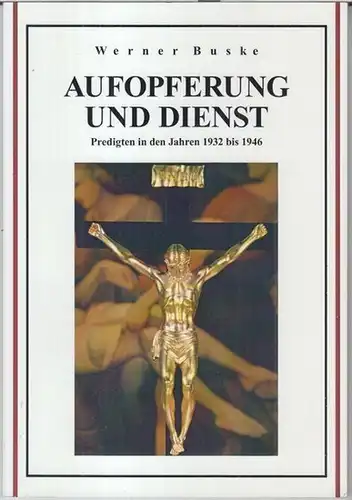 Aufopferung und Dienst. Predigten in den Jahren 1932 bis 1946