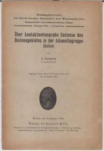 Gottfried, C: Über kontaktmetamorphe Gesteine des Baitonegebietes in der Adamellogruppe ( Italien ). - Sitzungsberichte der Heidelberger Akademie der Wissenschaften, mathematisch-naturwissenschaftliche Klasse, Jahrgang 1930, 1. Abhandlung. 