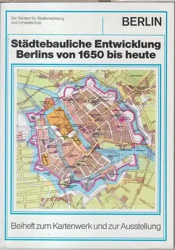 Berlin. - Senator für Stadtentwicklung und Umweltschutz. - Red.: Klaus Kundt: Städtebauliche Entwicklung Berlins von 1650 bis heute. - Beiheft zum Kartenwerk und zur Ausstellung. 