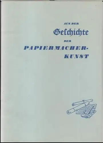 Feldmühle Papier- und Zellstoffwerke, Stettin: Aus der Geschichte der Papiermacherkunst. - Aus dem Inhalt: 50 Jahre Feldmühle, 50 Jahre Dienst am Papier. 