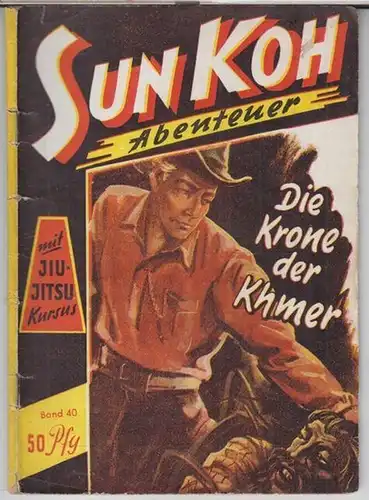 Sun Koh. - Freder van Holk: Die Krone der Khmer ( = Sun Koh Abenteuer, Der Erbe von Atlantis, Band 40 ). 