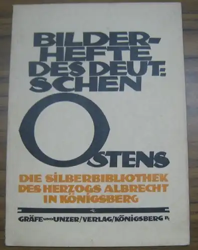 Rohde, Alfred: Die Silberbibliothek des Herzogs Albrecht in Königsberg ( = Bilderhefte des Deutschen Ostens, IV. Heft ). 