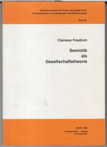Friedrich, Clemens: Semiotik als Gesellschaftstheorie ( Osteuropa Institut der Freien Universität Berlin, philosophische und soziologische Veröffentlichungen, Band 28 ).   Aus dem Inhalt: Zur.. 
