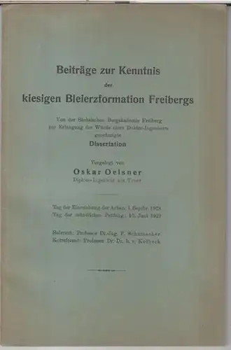 Oelsner, Oskar: Beiträge zur Kenntnis der kiesigen Bleierzformation Freibergs. Von der Sächsischen Bergakademie Freiberg zur Erlangung der Würde eines Doktor-Ingenieurs genehmigte Dissertation. 