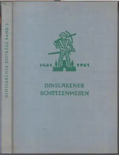 Dinslaken. - Heinz Wilmsen: Dinslakener Schützenwesen in fünf Jahrhunderten 1461 - 1961 ( = Beiträge zur Geschichte und Volkskunde des Kreises Dinslaken am Niederrhein, Band 3 ). 