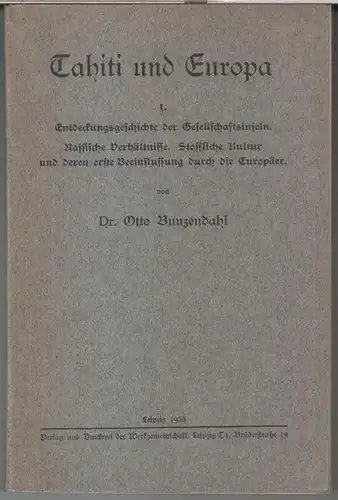 Bunzendahl, Otto: Tahiti und Europa. Band 1: Entdeckungsgeschichte der Gesellschaftsinseln. Rassische Verhältnisse. Stoffliche Kultur und deren erste Beeinflussung durch die europäer. 