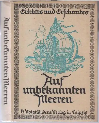 Cook, James. - Auswahl: Paul Schneider. - Herausgeber: Freie Lehrer-Vereinigung für Kunstpflege zu Berlin: Erlebtes und Erschautes. Auf unbekannten Meeren. James Cooks Tagebuch seiner dritten Entdeckungsfahrt in die Südsee und das Nördliche Eismeer. 