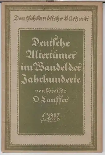 Lauffer, O: Deutsche Altertümer im Wandel der Jahrhunderte ( = Deutschkundliche Bücherei ). 