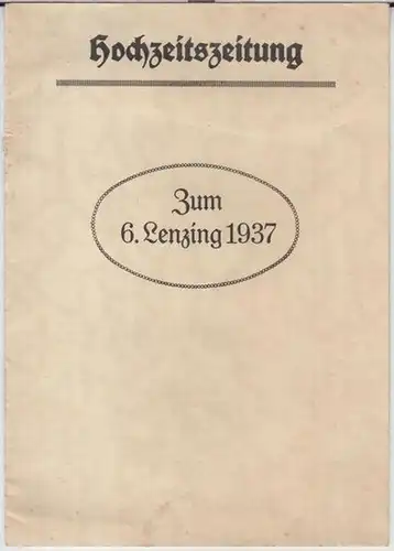 Hochzeitszeitung. - Ursula Conrad und Gerd Barisch: Hochzeitszeitung. 6. Lenzing 1937, 1. Jahrgang, Nummer 1. - Einmalige Sonderausgabe anläßlich der Vermählung von Fräulein Ursula Conrad mit Herrn Apotheker Gerd Barisch. 