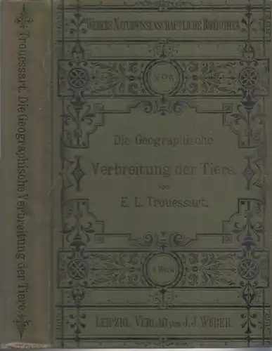 Trouessart, E. L. - W. Marshall (Übers.): Die Geographische Verbreitung der Tiere (= Webers Naturwissenschaftliche Bibliothek, fünfter (5.) Band). 
