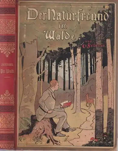 Feldtmann, Ed: Der Naturfreund im Walde. Charakterbilder aus der heimischen Tier- und Pflanzenwelt für Freunde der Natur sowie für die reifere Jugend zum Gebrauch in Haus und Schule dargestellt. 