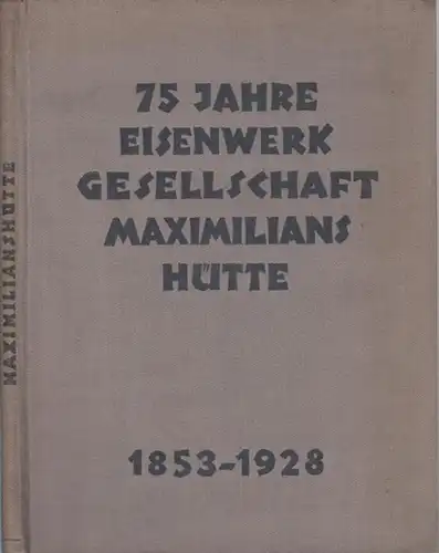 Sulzbach-Rosenberg. - Fromm, Hans (Bearb.): 75 Jahre Eisenwerkgesellschaft Maximilianshütte 1853 - 1928. 