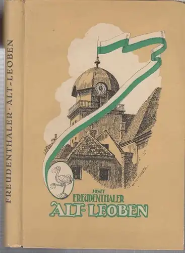 Leoben. - Freudenthaler, Josef: Alt - Leoben. Bausteine zu einer Heimatkunde. Mit einem Geleitwort von Universitätsprofessor Dr. Hans Pirchegger und Zeichnungen von Willi Kadletz. 