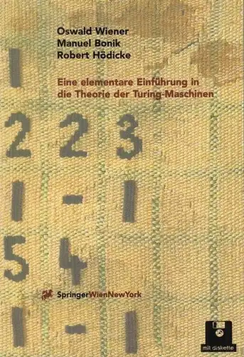 Turing, Alan. - Wiener, Oswald / Manuel Bonik / Robert Hödicke: Eine elementare Einführung in die Theorie der Turing - Maschinen. 