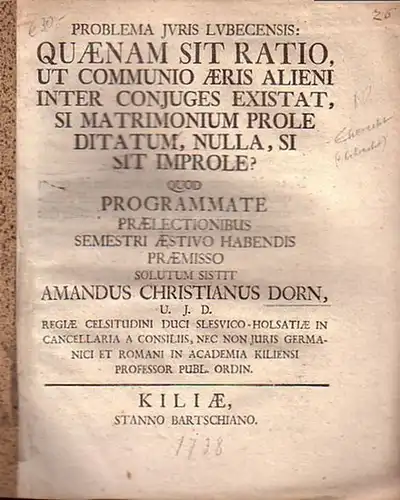 Eherecht / Erbrecht // Dorn, Amandus Christianus: Problema juris Lubecensis: Quaenam sit ratio, ut communio aeris alieni inter conjuges existat, si matrimonium prole ditatum, nulla, si sit impole?. 