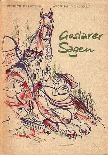 Karstens, Heinrich (Text) und Archibald Bajorat (Zeichnungen): Goslarer Sagen. Mit Zeichnungen von Archibald Bajorat. 