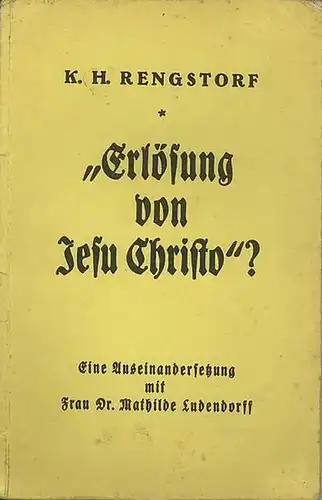 Rengstorf, Karl Heinrich: Erlösung von Jesu Christo? Eine Auseinandersetzung mit Frau Dr. Mathilde Ludendorff. 