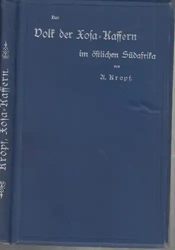 Kropf, A: Das Volk der Xosa - Kaffern im östlichen Südafrika nach seiner Geschichte, Eigenart, Verfassung und Religion. Ein Beitrag zur afrikanischen Völkerkunde. 
