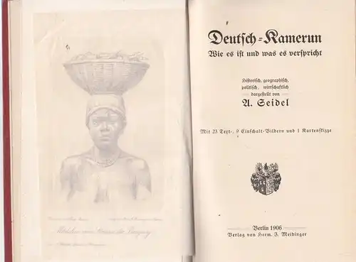 Seidel, A: Deutsch - Kamerun. Wie es ist und was es verspricht. Historisch, geographisch, politisch, wirtschaftlich dargestellt. 