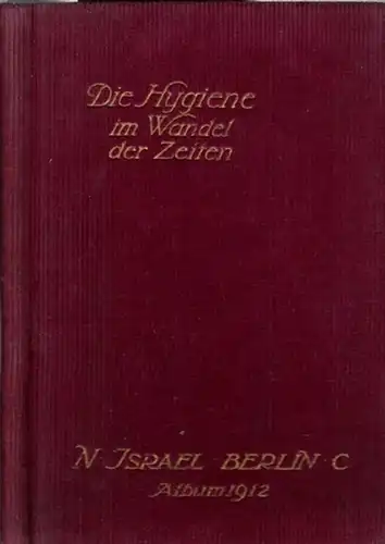 Jsrael, N. Kaufhaus in Berlin (Hrsg.) - Karl van Daam, Eduard Spitzer, Alice Altmann u. a: Die Hygiene im Wandel der Zeiten. N. Israel Album 1912. 