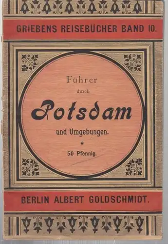 Griebens Reisbücher. - Potsdam: Führer durch Potsdam und Umgebungen. Griebens Reisebücher Band 10. 