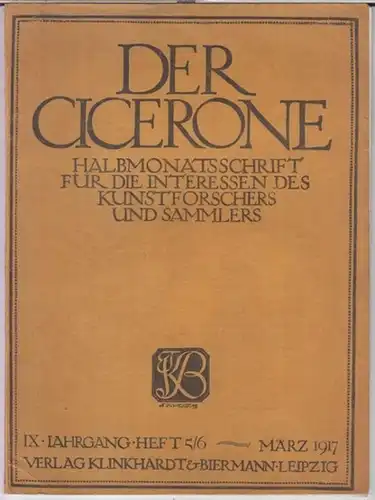 Cicerone, Der.   Beiträge: August Stoehr / Frida Schottmüller: Der Cicerone. März 1917. IX. Jahrgang, Heft 5/6.   Halbmonatsschrift für die Interessen des.. 