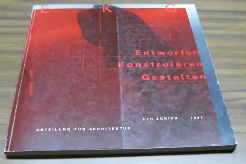 ETH Zürich. - Eidgenössische Technische Hochschule, Abteilung Architektur. - Gestaltung: Stefan Frei. - Red.: Denise Michel: Entwerfen, Konstruieren, Gestalten. 1992. 