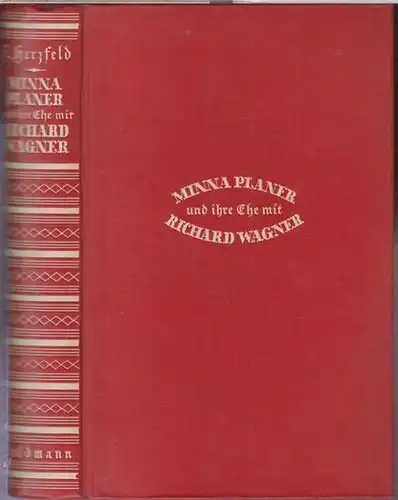 Planer, Minna. - Wagner, Richard. - Friedrich Herzfeld: Minna Planer und ihre Ehe mit Richard Wagner. 