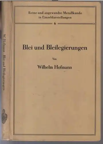 Hofmann, Wilhelm: Blei und Bleilegierungen. Metallkunde und Technologie ( = Reine und angewandte Metallkunde in Einzeldarstellungen, Band 6 ). 